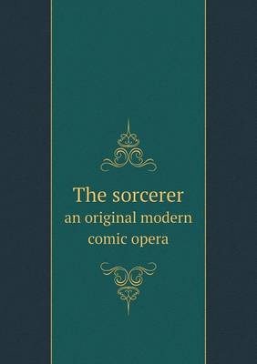 Book cover for The sorcerer an original modern comic opera