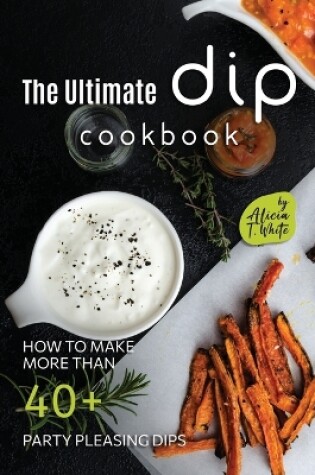 Cover of The Ultimate Dip Cookbook