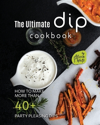 Book cover for The Ultimate Dip Cookbook