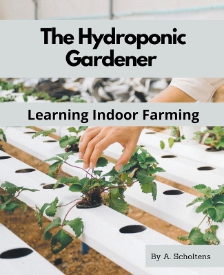 Book cover for The Hydroponic Gardener Learning Indoor Farming