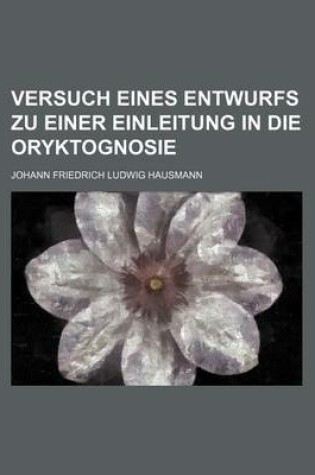 Cover of Versuch Eines Entwurfs Zu Einer Einleitung in Die Oryktognosie