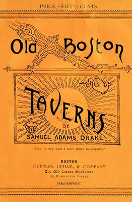 Book cover for Old Boston Taverns 1886 Reprint