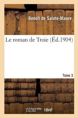 Book cover for Le Roman de Troie. Tome 3