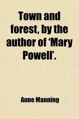 Book cover for Town and Forest, by the Author of 'Mary Powell'.