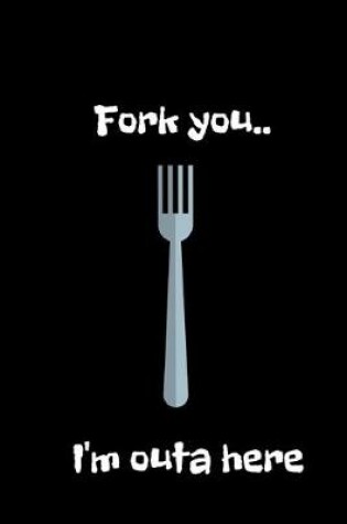 Cover of Fork you..I'm outa here