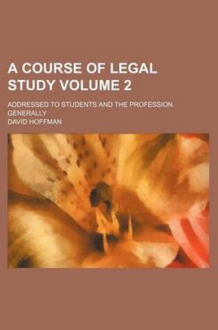 Cover of A Course of Legal Study Volume 2; Addressed to Students and the Profession Generally