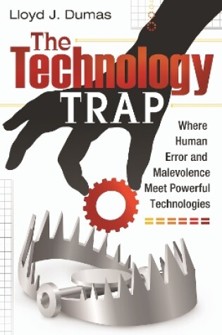 Cover of The Technology Trap: Where Human Error and Malevolence Meet Powerful Technologies