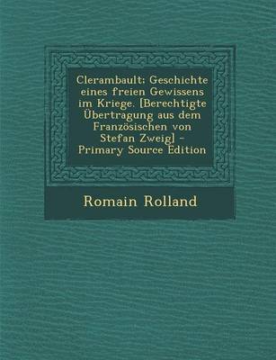 Book cover for Clerambault; Geschichte Eines Freien Gewissens Im Kriege. [Berechtigte Ubertragung Aus Dem Franzosischen Von Stefan Zweig] - Primary Source Edition