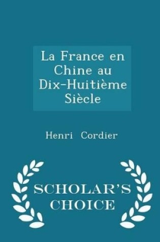 Cover of La France En Chine Au Dix-Huitieme Siecle - Scholar's Choice Edition