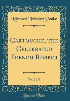 Book cover for Cartouche, the Celebrated French Robber, Vol. 2 of 3 (Classic Reprint)