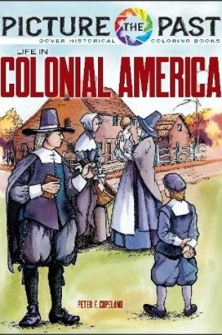 Cover of Picture the Past: Life in Colonial America, Historical Coloring Book