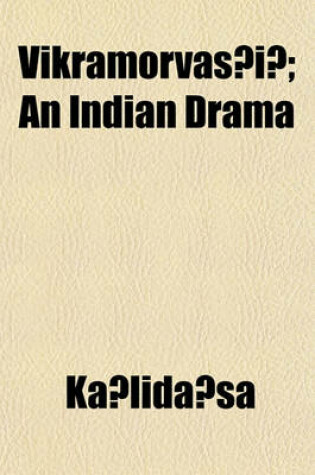 Cover of Vikramorvas I; An Indian Drama