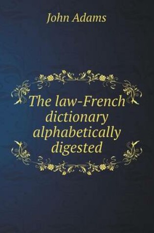 Cover of The law-French dictionary alphabetically digested