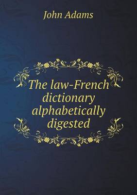 Book cover for The law-French dictionary alphabetically digested