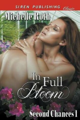 Cover of In Full Bloom [Second Chances 1] (Siren Publishing Classic)