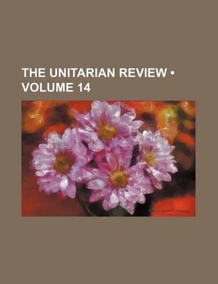 Book cover for The Unitarian Review (Volume 14)