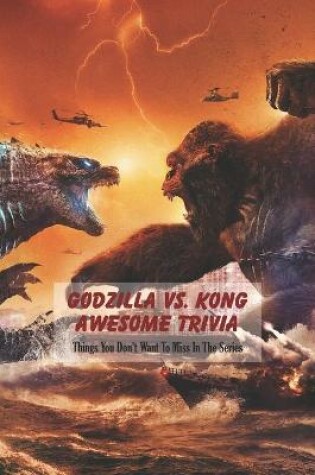 Cover of Godzilla vs. Kong Awesome Trivia