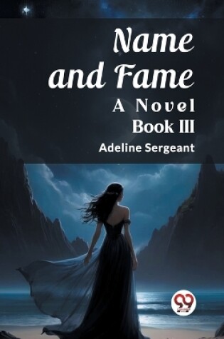 Cover of Name and Fame A Novel BOOK III