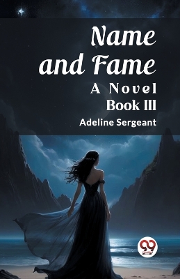 Book cover for Name and Fame A Novel BOOK III