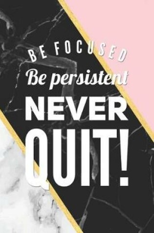 Cover of Be Focuses, Be Persistent, Never Quit!