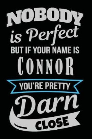 Cover of Nobody Is Perfect But If Your Name Is Connor You're Pretty Darn Close