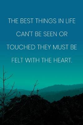 Book cover for Inspirational Quote Notebook - 'The Best Things In Life Can't Be Seen Or Touched They Must Be Felt With The Heart.'