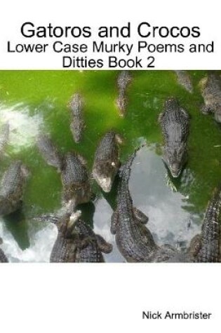 Cover of Gatoros and Crocos: Lower Case Murky Poems and Ditties Book 2