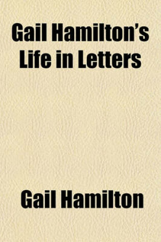 Cover of Gail Hamilton's Life in Letters (Volume 1)