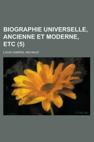 Cover of Biographie Universelle, Ancienne Et Moderne, Etc (5 )