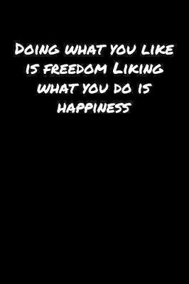 Book cover for Doing What You Like Is Freedom Liking What You Do Is Happiness