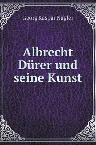 Cover of Albrecht Dürer und seine Kunst