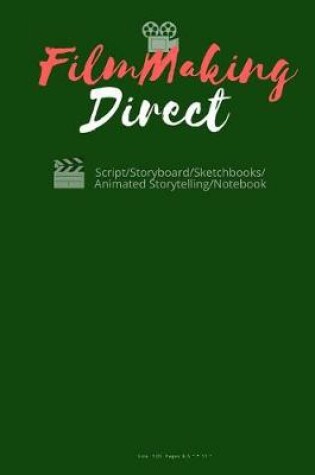 Cover of FilmMaking Direct Your Movie fromScript/Scriptwriting/Storyboard/Sketchbooks/Animated Storytelling/Notebook