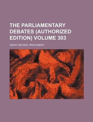 Book cover for The Parliamentary Debates (Authorized Edition) Volume 303