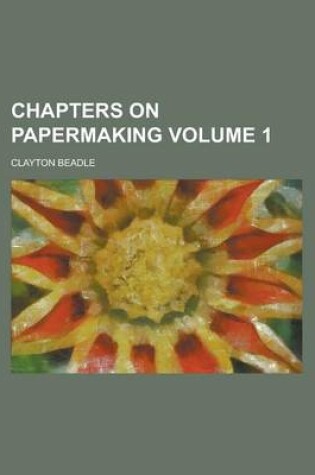 Cover of Chapters on Papermaking Volume 1