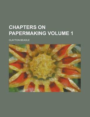 Book cover for Chapters on Papermaking Volume 1