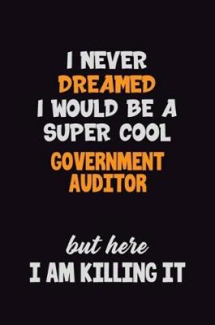 Cover of I Never Dreamed I would Be A Super Cool Government Auditor But Here I Am Killing It