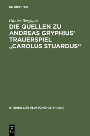 Cover of Die Quellen Zu Andreas Gryphius' Trauerspiel "Carolus Stuardus"
