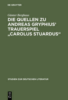 Book cover for Die Quellen Zu Andreas Gryphius' Trauerspiel "Carolus Stuardus"