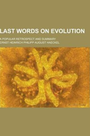 Cover of Last Words on Evolution; A Popular Retrospect and Summary