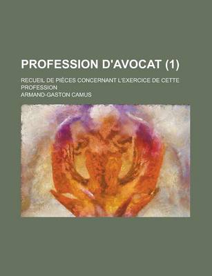 Book cover for Profession D'Avocat; Recueil de Pieces Concernant L'Exercice de Cette Profession (1)