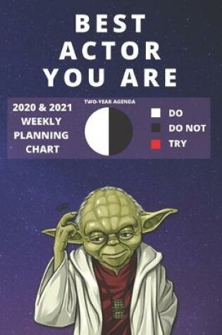 Cover of 2020 & 2021 Two-Year Weekly Planner For Best Actor Gift - Funny Yoda Quote Appointment Book - Two Year Actress or Theater Agenda Notebook