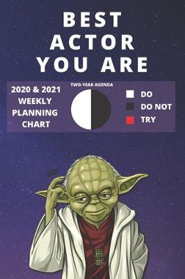 Book cover for 2020 & 2021 Two-Year Weekly Planner For Best Actor Gift - Funny Yoda Quote Appointment Book - Two Year Actress or Theater Agenda Notebook