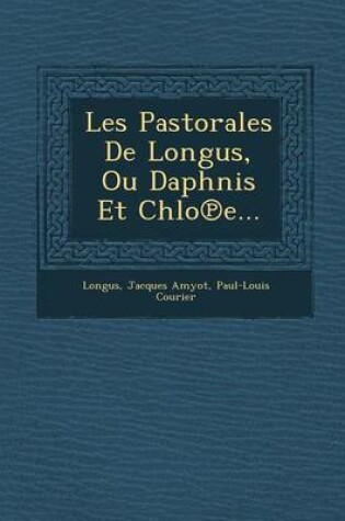 Cover of Les Pastorales de Longus, Ou Daphnis Et Chlo E...