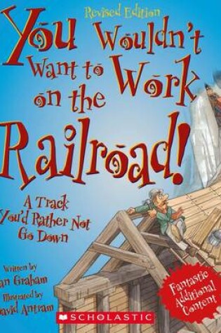 Cover of You Wouldn't Want to Work on the Railroad!