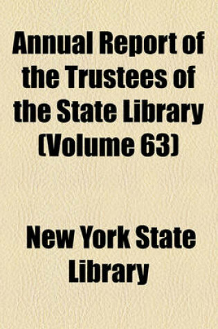 Cover of Annual Report of the Trustees of the State Library Volume 63