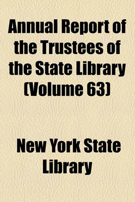 Book cover for Annual Report of the Trustees of the State Library Volume 63