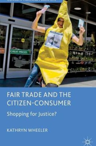 Cover of Fair Trade and the Citizen-Consumer: Shopping for Justice?