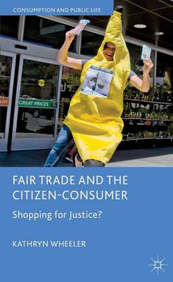 Cover of Fair Trade and the Citizen-Consumer: Shopping for Justice?