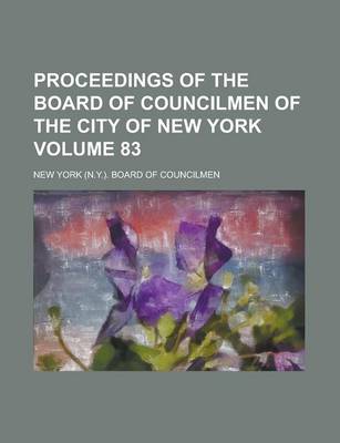 Book cover for Proceedings of the Board of Councilmen of the City of New York Volume 83