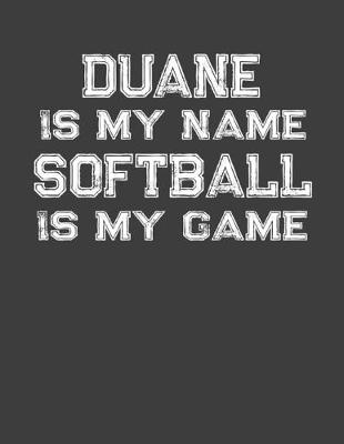 Book cover for Duane Is My Name Softball Is My Game